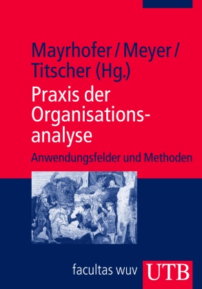 Wolfgang Mayrhofer, Michae Meyer, Michael Meyer, Michae Meyer (Prof. Dr.), Michael Meyer (Prof. Dr.), S Titscher... - Praxis der Organisationsanalyse - Anwendungsfelder und Methoden