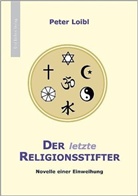 Peter Loibl - Der letzte Religionsstifter