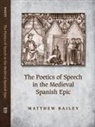 Matthew Bailey - Poetics of Speech in the Medieval Spanish Epic