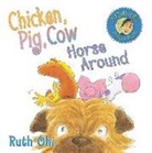 Ruth Ohi, Michael Martchenko - Chicken, Pig, Cow Horse Around