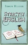 Simon Heffer - Strictly English: The Correct Way to Write... and Why It Matters