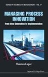 Thomas Lager, Thomas (B&amp;l Innovation Ab (Blinab) Lager, Thomas (Malardalen Univ Lager, LAGER THOMAS, Thomas Lager - Managing Process Innovation: From Idea Generation to Implementation