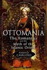 Roderick Cavaliero - Ottomania: The Romantics and the Myth of the Islamic Orient