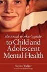 Stephen Briggs, Steven Walker, Steven Briggs Walker - The Social Worker's Guide to Child and Adolescent Mental Health
