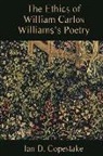 Ian D. Copestake - The Ethics of William Carlos Williams`s Poetry