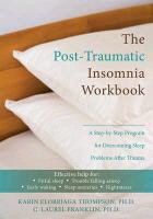 C. Laurel Franklin, Karin Thompson, Karin E./ Franklin Thompson, Karin Elorriaga Thompson - The Post-traumatic Insomnia Workbook - A Step-by-step Program for Overcoming Sleep Problems After Trauma