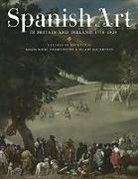 Nigel Glendinning, Nigel Glendinning, Hilary Macartney, Hilary McCartney - Spanish Art in Britain and Ireland, 1750-1920 - Studies in Reception in Memory of Enriqueta Harris Frankfort