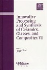Narottam P. Bansal, Narottam P. (Nasa Bansal, NP Bansal, Narottam P Bansal, Narottam P. Bansal, Narottam P. (Nasa Bansal... - Innovative Processing and Synthesis of Ceramics, Glasses, and