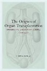 Thomas Schlich - The Origins of Organ Transplantation - Surgery and Laboratory Science, 1880-1930
