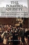 Megan C. Armstrong - The Politics of Piety - Franciscan Preachers During the Wars of Religion, 1560-1600