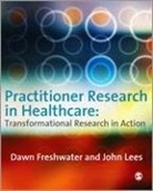 Dawn Freshwater, Dawn Lees Freshwater, John Lees - Practitioner Research in Healthcare