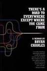 Bryan Charles - There's a Road to Everywhere Except Where You Came From