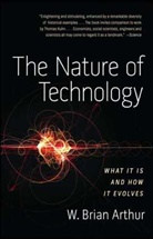 Brian W. Arthur, W. Brian Arthur - The Nature of Technology: What It Is and How It Evolves