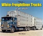 Ron Adams - White-freightliner Trucks of the 1960s at Work