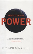 Joseph S. Nye - The Future of Power