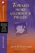 Dr Jack W Hayford, Jack W. Hayford, Jack W. Hayford - Toward More Glorious Praise