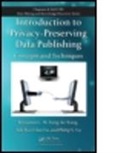 Ada Wai-Chee Fu, Ada Wai-Chee (Chinese University of Hong Kong Fu, Fu Ada Wai-Chee, Benjamin C M Fung, Benjamin C. M. Fung, Benjamin C.M. Fung... - Introduction to Privacy-Preserving Data Publishing