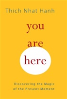 Sherab Chodzin Kohn, Thich Nhat Hanh, Sherab Ch÷dzin Kohn, Sherab Chodzin Kohn, Sherab Chödzin Kohn, Melvin McLeod... - You Are Here: Discovering the Magic of the Present Moment