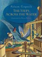 Adam Gopnik, Adam/ McCall Gopnik, BRUCE MCCALL - The Steps Across the Water