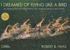 Robert Haas, Robert B. Haas, Robert B. Haas - I Dreamed of Flying Like a Bird