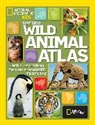 National Geographic, National Geographic Kids, National Geographic Society - Wild Animal Atlas : Earth's Astonishing Animals and Where They Live
