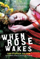 Christopher Godlen, Christopher Golden - When Rose Wakes