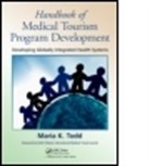 Maria Todd, Maria K. Todd, Maria K. (Mercury Healthcare International Todd, Maria K. (The Mercury Healthcare Companies Todd, Todd Maria K. - Handbook of Medical Tourism Program Development