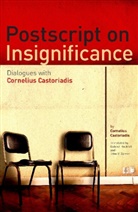 Cornelius Castoriadis, Gabriel Rockhill - Postscript on Insignificance