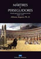 Alfonso Ropero - Mártires y perseguidores