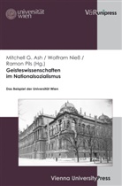 Mitchell Ash, Mitchell G. Ash, Wolfra Niess, Wolfram Niess, Ramon Pils - Geisteswissenschaften im Nationalsozialismus