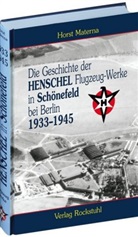 Horst Materna - Die Geschichte der Henschel Flugzeug-Werke A.G. in Schönefeld bei Berlin 1933 bis 1945