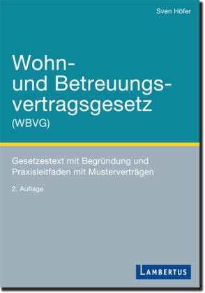 Sven Höfer, Sven (Prof. Dr.) Höfer - Wohn- und Betreuungsvertragsgesetz (WBVG) Gesetzestext mit Begründung und Praxisleitfaden mit Musterverträgen. In Zus.-Arb. m. d. Verband katholischer Altenhilfe in Deutschland u. d. Caritas Behindertenhilfe und Psychiatrie (CBP)