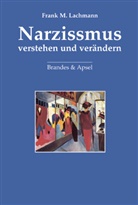 Frank M Lachmann, Frank M. Lachmann, Elisabeth Vorspohl - Narzissmus verstehen und verändern