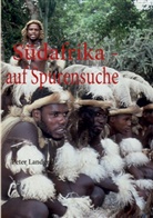 Peter Landgraf - Südafrika - auf Spurensuche