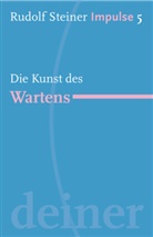 Ruth Ewertowski, Rudolf Steiner, Jea C Lin, Jean C Lin, Jean C. Lin, Jean-Claude Lin - Die Kunst des Wartens