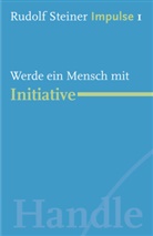Rudolf Steiner, Jea C Lin, Jean C Lin, Jean C Lin, Jean C. Lin, Jean-Claude Lin - Werde ein Mensch mit Initiative