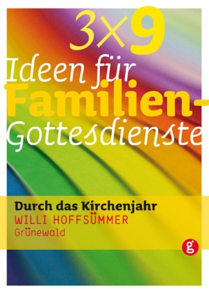 Willi Hoffsümmer - 3 x 9 Ideen für Familiengottesdienste - durch das Kirchenjahr