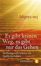Ishpriya, Ishpriya rscj, Ishpriya Kinsey - Es gibt keinen Weg, es gibt nur das Gehen