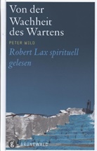 Robert Lax, Peter Wild - Von der Wachheit des Wartens
