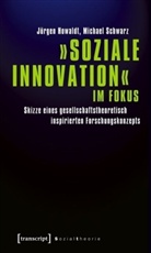 Jürge Howaldt, Jürgen Howaldt, Michael Schwarz - »Soziale Innovation« im Fokus