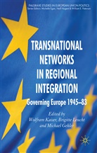 Wolfram Leucht Kaiser, KAISER WOLFRAM LEUCHT BRIGITTE G, M Gehler, M. Gehler, Michael Gehler, W. Kaiser... - Transnational Networks in Regional Integration