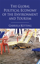 G. Kutting, Gabriela Kutting, G Kütting, G. Kütting, KUTTING GABRIELA - Global Political Economy of the Environment and Tourism