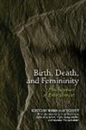 Robin May Schott, Robin May Schott - Birth, Death, and Femininity