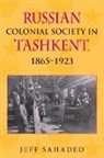 Jeff Sahadeo, Jeff (EDT) Sahadeo, Sahadeo Jeff - Russian Colonial Society in Tashkent, 18651923