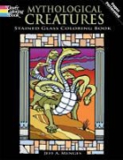 Jeff A Menges, Jeff A. Menges - Mythological Creatures Stained Glass Coloring Book