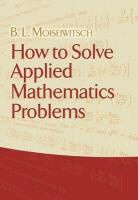 B L Moiseiwitsch, B. L. Moiseiwitsch - How to Solve Applied Mathematics Problems