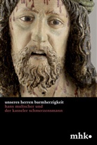 Anne Harmssen, Marika Schäfer, Marika / Schäfer, Museumslandschaf Hessen Kassel, Bernd Küster, Museumslandschaft Hessen Kassel... - 'Unseres Herren Barmherzigkeit'