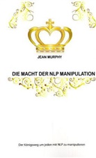 Jean Murphy - Die Macht der NLP Manipulation