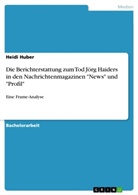 Heidi Huber - Die Berichterstattung zum Tod Jörg Haiders in den Nachrichtenmagazinen "News" und "Profil"