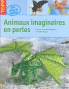 Torsten Becker, Créatures mythologiques et fantastiques, Françoise Blandeau, frechverlag, Torsten Becker - ANIMAUX IMAGINAIRES EN PERLES